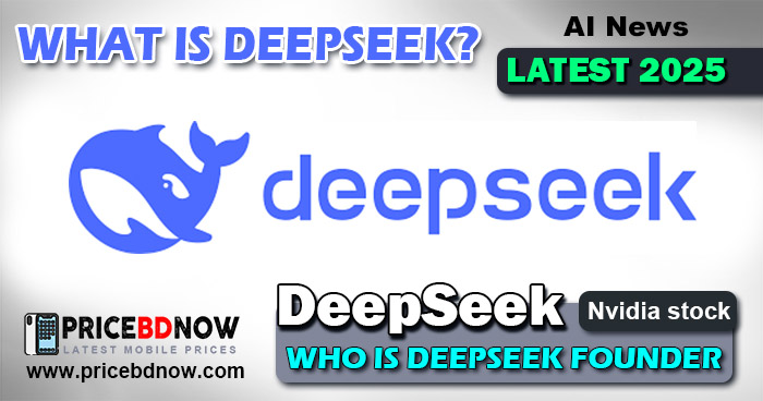 What Is DeepSeek How It Helps You Find the Latest Mobile Prices & Details in Bangladesh